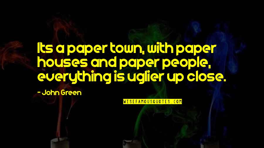 Paper People Quotes By John Green: Its a paper town, with paper houses and