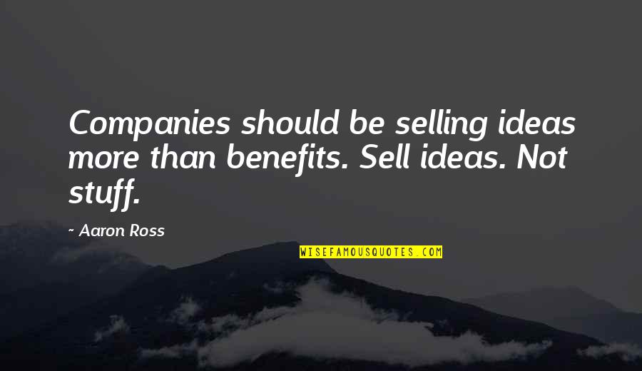 Paper Planes John Green Quotes By Aaron Ross: Companies should be selling ideas more than benefits.