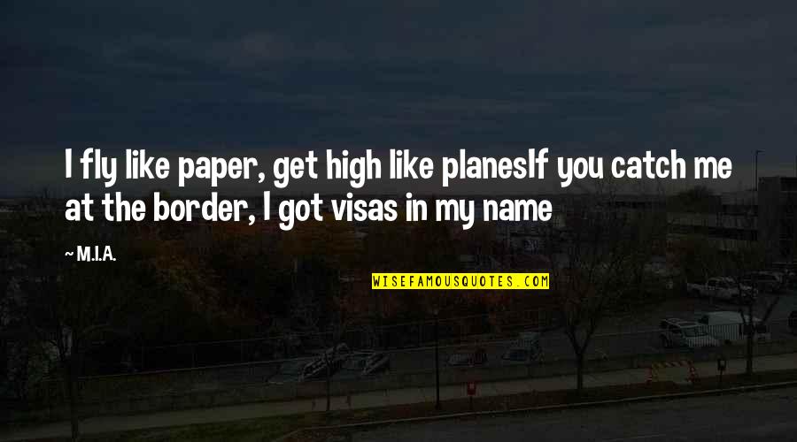 Paper Planes Quotes By M.I.A.: I fly like paper, get high like planesIf