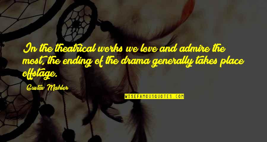 Paper Princess Book Quotes By Gustav Mahler: In the theatrical works we love and admire Paper Princess Book Quotes By Gustav Mahler: In the theatrical works we love and admire