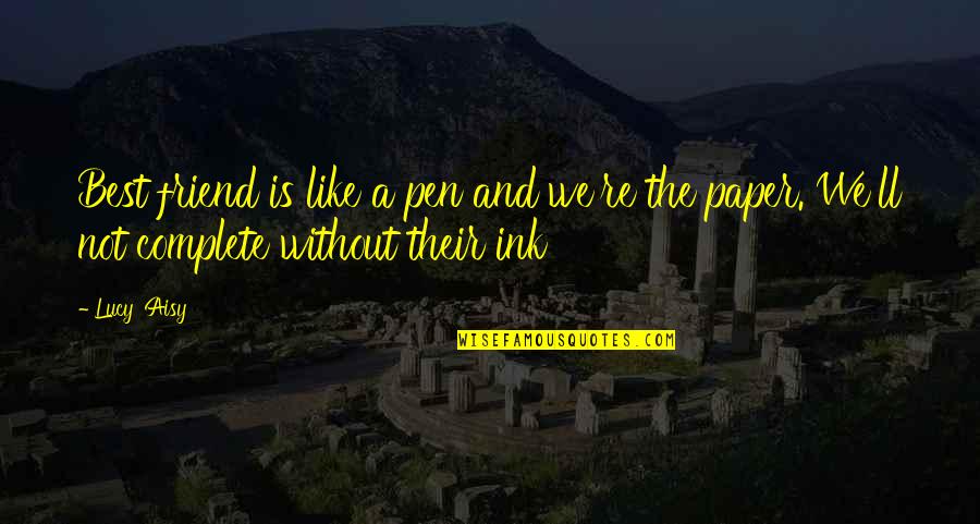 Paper Quotes And Quotes By Lucy 'Aisy: Best friend is like a pen and we're