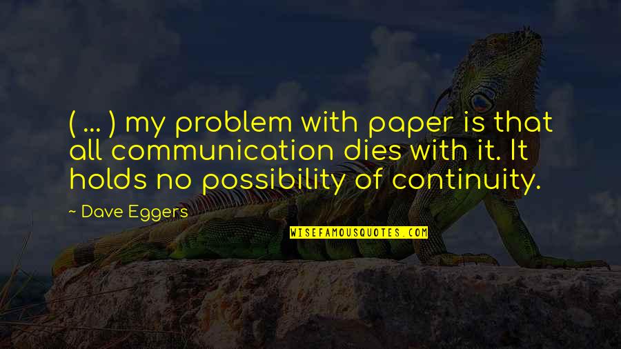 Paper Quotes By Dave Eggers: ( ... ) my problem with paper is Paper Quotes By Dave Eggers: ( ... ) my problem with paper is