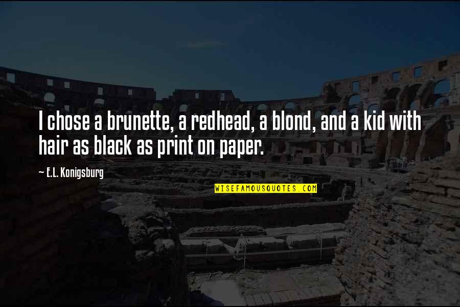 Paper Quotes By E.L. Konigsburg: I chose a brunette, a redhead, a blond, Paper Quotes By E.L. Konigsburg: I chose a brunette, a redhead, a blond,