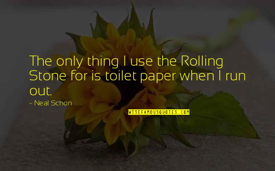 Paper Quotes By Neal Schon: The only thing I use the Rolling Stone