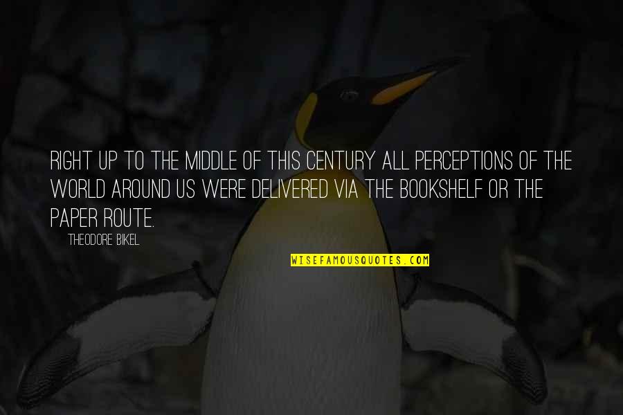 Paper Route Quotes By Theodore Bikel: Right up to the middle of this century Paper Route Quotes By Theodore Bikel: Right up to the middle of this century