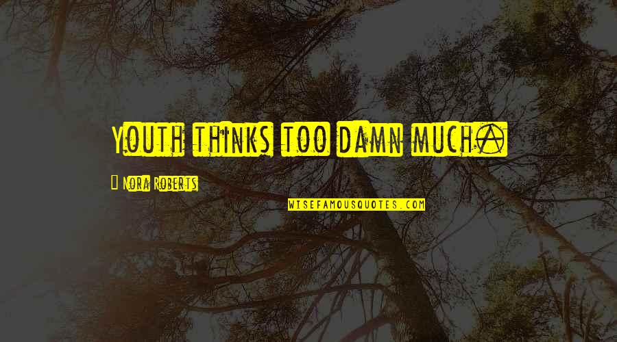 Paper Town Quotes By Nora Roberts: Youth thinks too damn much.