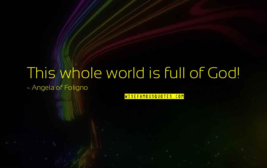 Paper Towns Margo Quotes By Angela Of Foligno: This whole world is full of God!