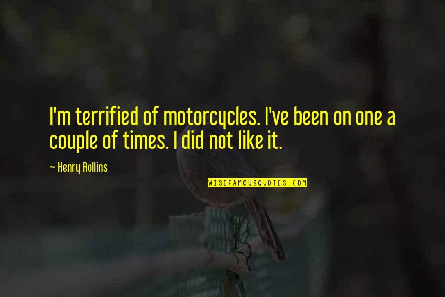 Paper Towns Margo Quotes By Henry Rollins: I'm terrified of motorcycles. I've been on one