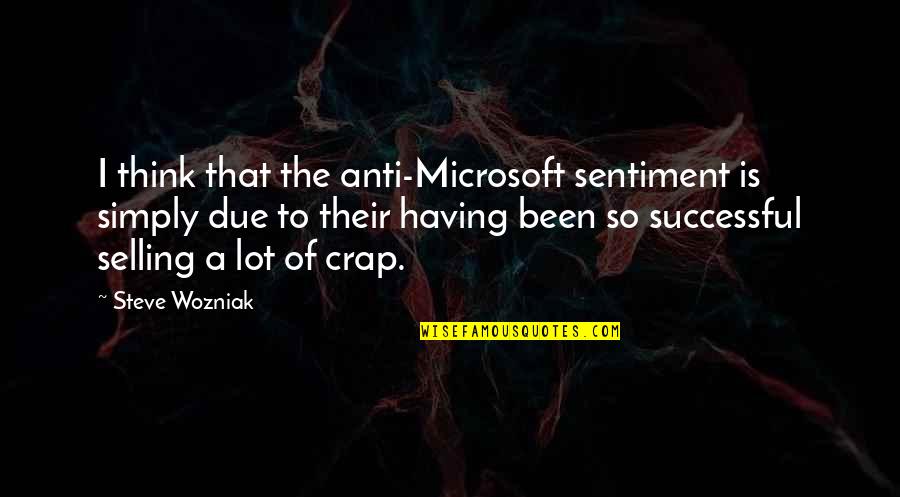 Paper Towns Tumblr Picture Quotes By Steve Wozniak: I think that the anti-Microsoft sentiment is simply