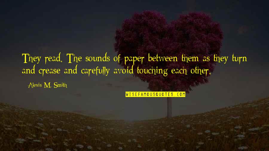Paper Turn Quotes By Alexis M. Smith: They read. The sounds of paper between them Paper Turn Quotes By Alexis M. Smith: They read. The sounds of paper between them
