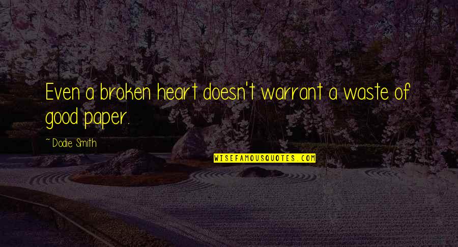 Paper Waste Quotes By Dodie Smith: Even a broken heart doesn't warrant a waste