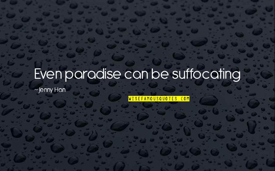 Paper Weight Quotes By Jenny Han: Even paradise can be suffocating Paper Weight Quotes By Jenny Han: Even paradise can be suffocating