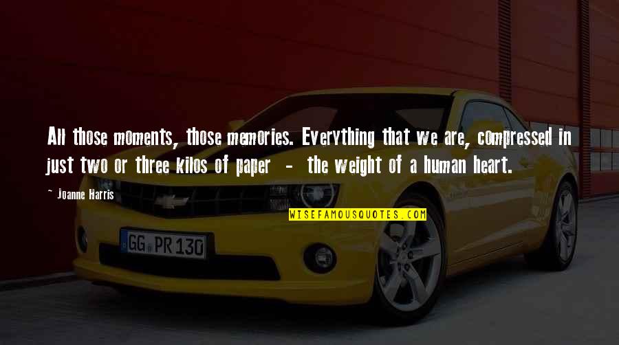 Paper Weight Quotes By Joanne Harris: All those moments, those memories. Everything that we Paper Weight Quotes By Joanne Harris: All those moments, those memories. Everything that we