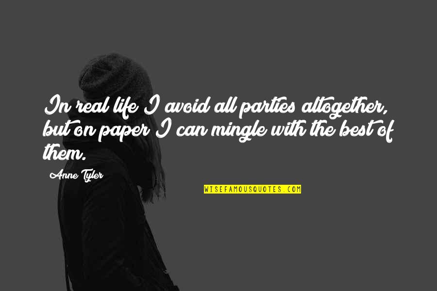 Paper With Quotes By Anne Tyler: In real life I avoid all parties altogether,