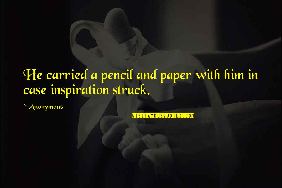 Paper With Quotes By Anonymous: He carried a pencil and paper with him