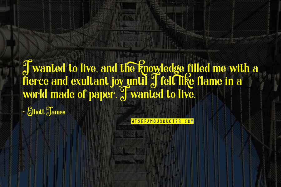 Paper With Quotes By Elliott James: I wanted to live, and the knowledge filled
