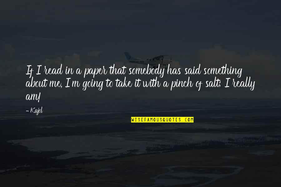 Paper With Quotes By Kajol: If I read in a paper that somebody