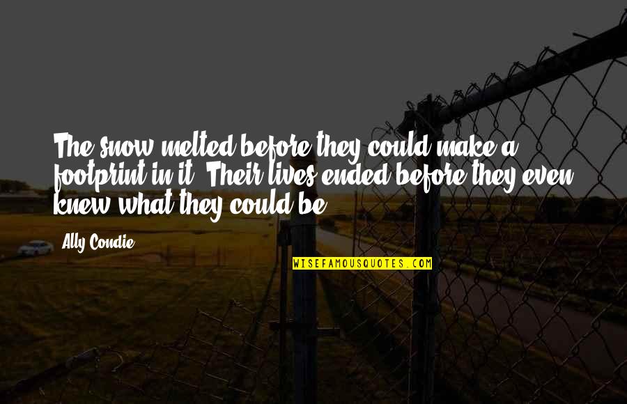 Paper Works Quotes By Ally Condie: The snow melted before they could make a Paper Works Quotes By Ally Condie: The snow melted before they could make a