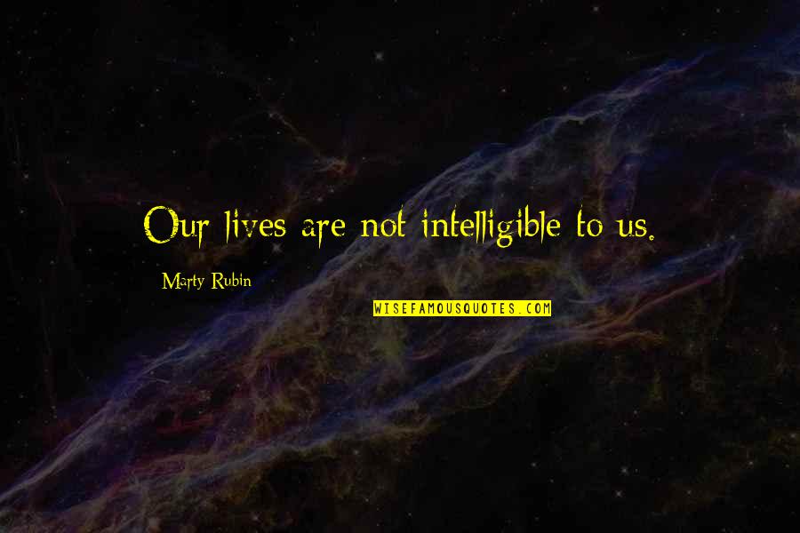 Paperback Hero Quotes By Marty Rubin: Our lives are not intelligible to us.