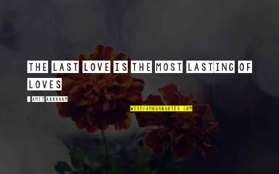 Paperboard Jars Quotes By Amit Abraham: The last love is the most lasting of
