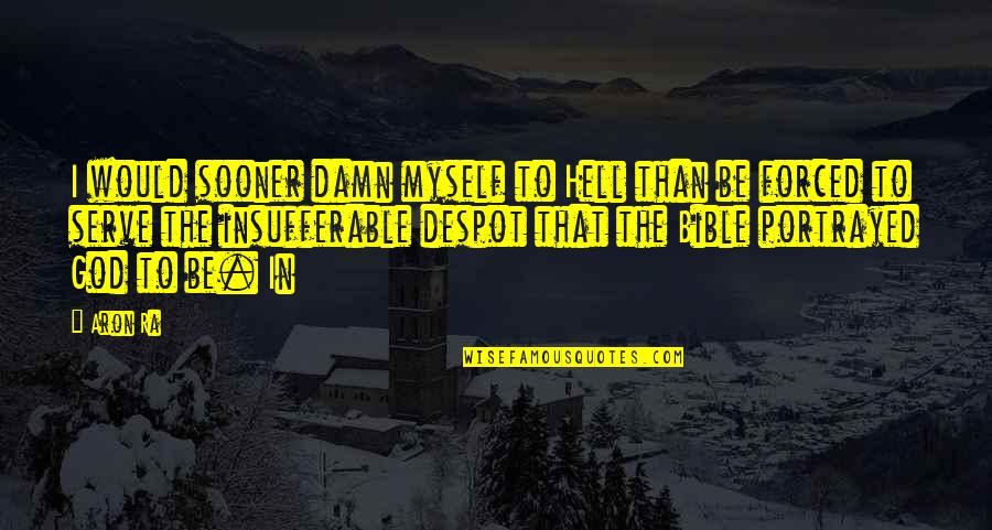 Paperboard Jars Quotes By Aron Ra: I would sooner damn myself to Hell than