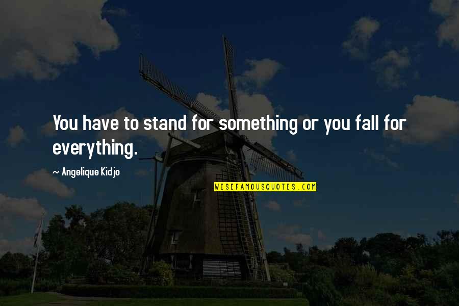 Paperboy Hat Quotes By Angelique Kidjo: You have to stand for something or you Paperboy Hat Quotes By Angelique Kidjo: You have to stand for something or you