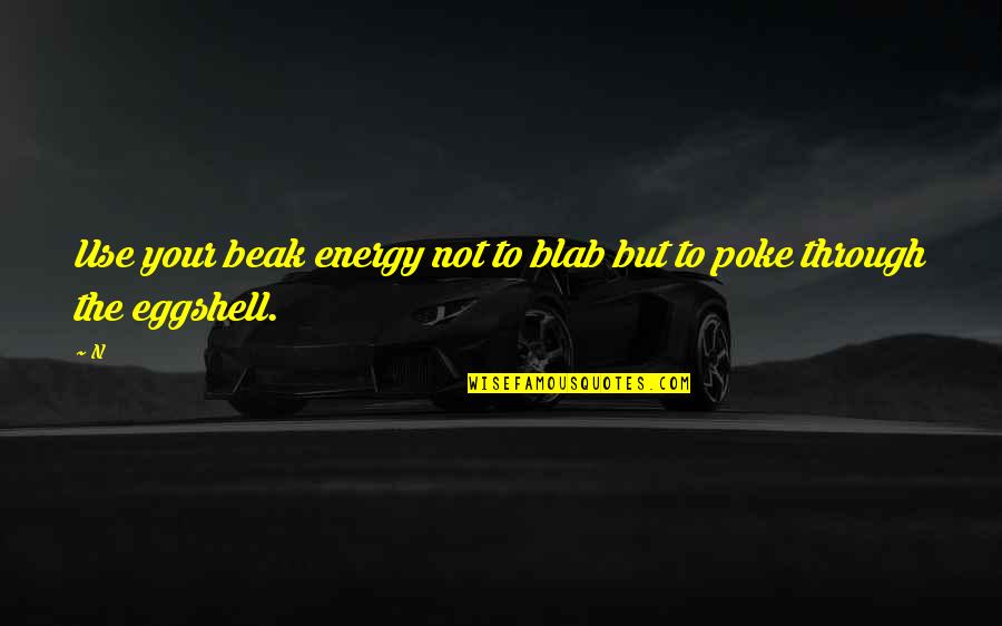 Paperchase Jobs Quotes By N: Use your beak energy not to blab but