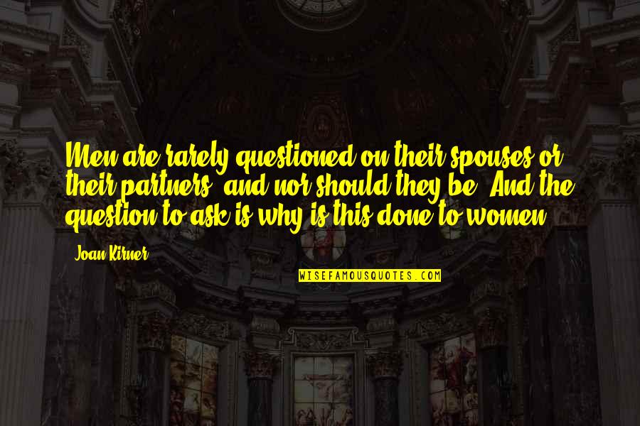 Papered Wonders Quotes By Joan Kirner: Men are rarely questioned on their spouses or Papered Wonders Quotes By Joan Kirner: Men are rarely questioned on their spouses or
