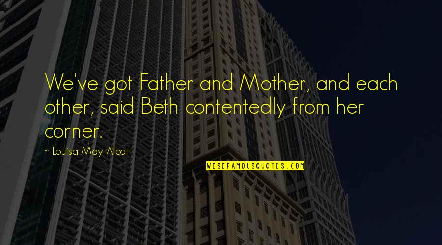 Papered Wonders Quotes By Louisa May Alcott: We've got Father and Mother, and each other, Papered Wonders Quotes By Louisa May Alcott: We've got Father and Mother, and each other,