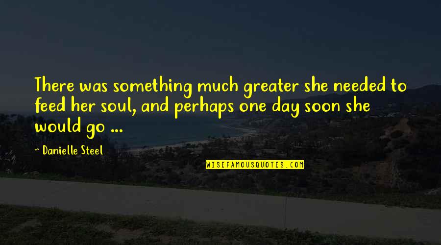 Paperie Kahala Quotes By Danielle Steel: There was something much greater she needed to