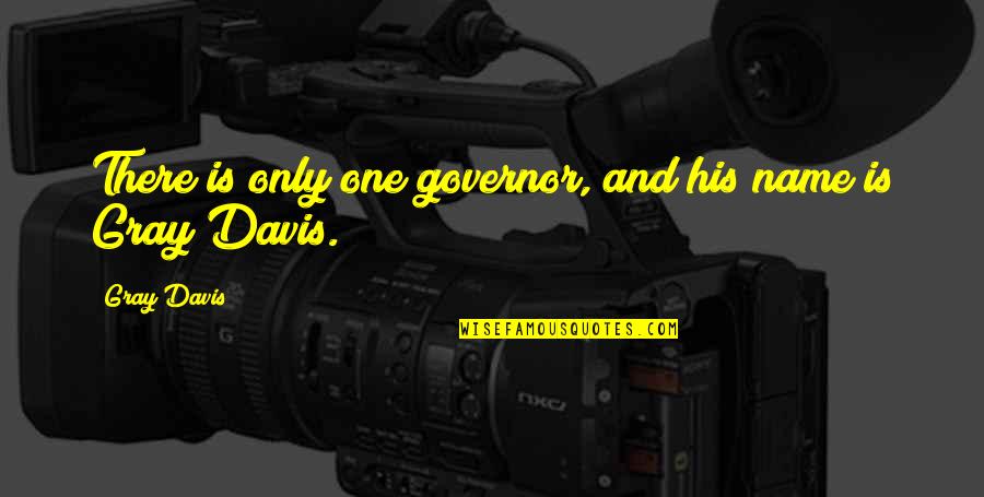 Paperie Kahala Quotes By Gray Davis: There is only one governor, and his name