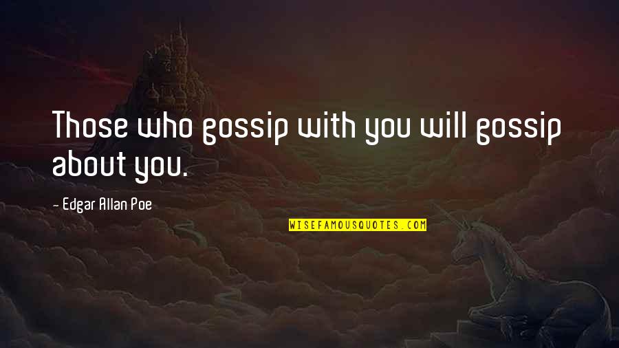Papermaking Process Quotes By Edgar Allan Poe: Those who gossip with you will gossip about