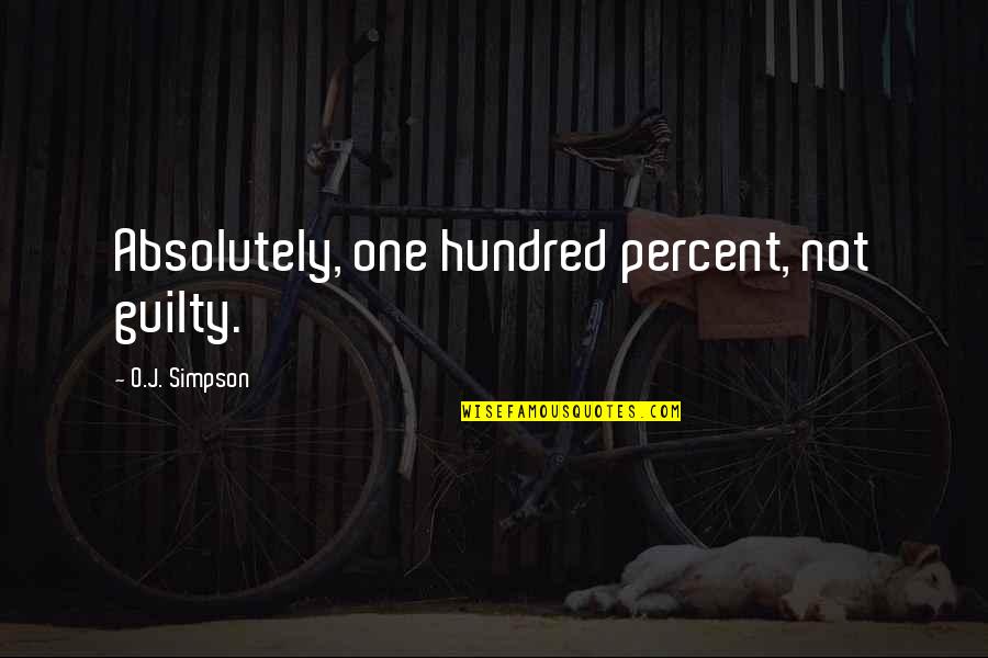 Papers End Quotes By O.J. Simpson: Absolutely, one hundred percent, not guilty.