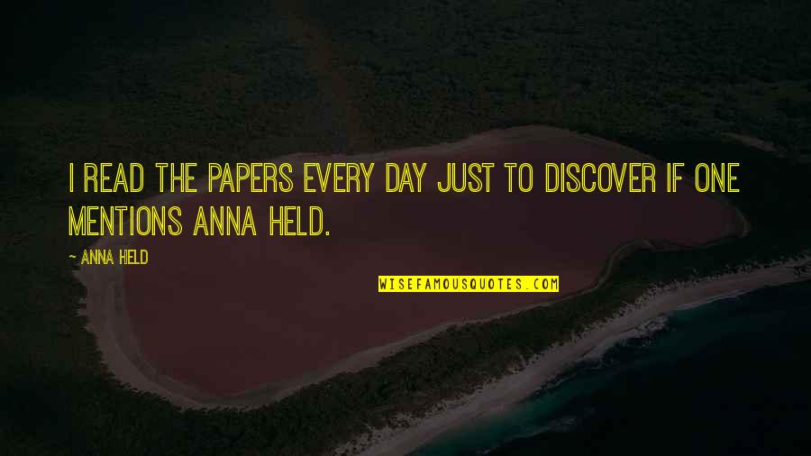 Papers Quotes By Anna Held: I read the papers every day just to