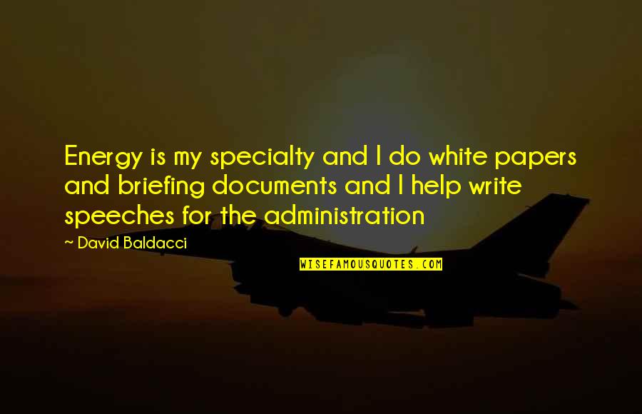 Papers Quotes By David Baldacci: Energy is my specialty and I do white