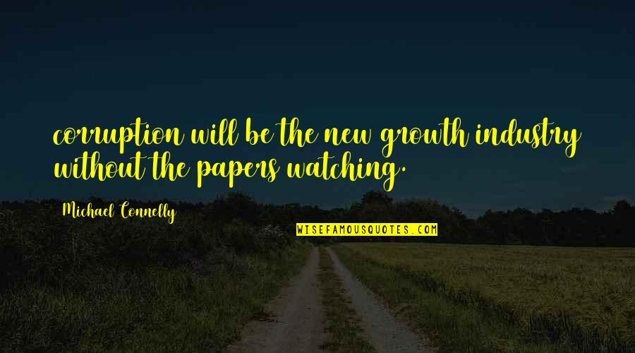 Papers Quotes By Michael Connelly: corruption will be the new growth industry without