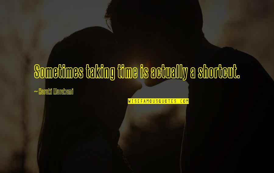 Papertrail Quotes By Haruki Murakami: Sometimes taking time is actually a shortcut. Papertrail Quotes By Haruki Murakami: Sometimes taking time is actually a shortcut.
