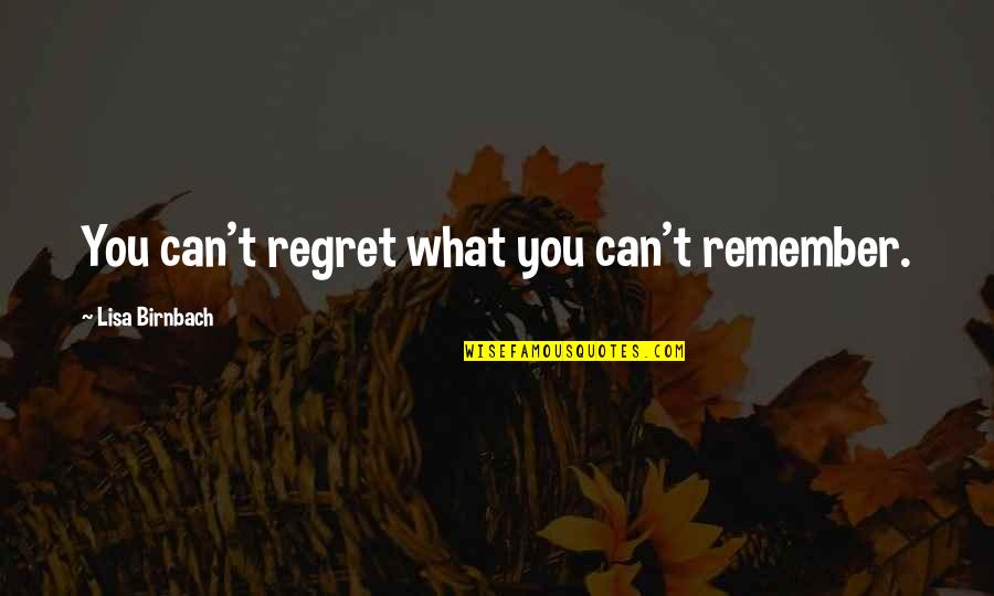 Papertrail Quotes By Lisa Birnbach: You can't regret what you can't remember. Papertrail Quotes By Lisa Birnbach: You can't regret what you can't remember.
