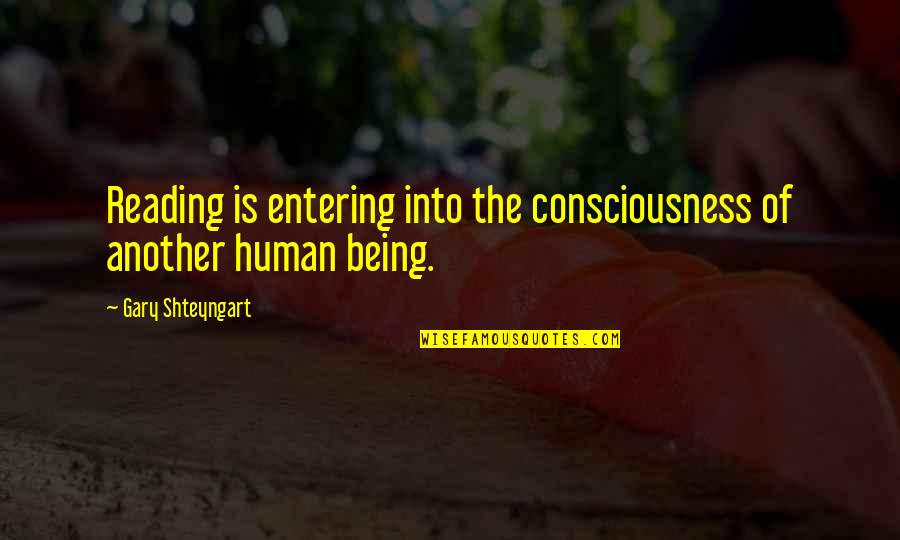 Paperweight Meg Haston Quotes By Gary Shteyngart: Reading is entering into the consciousness of another
