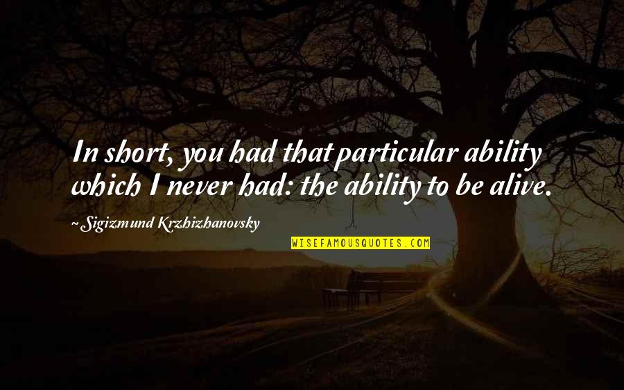 Paperweight Meg Haston Quotes By Sigizmund Krzhizhanovsky: In short, you had that particular ability which