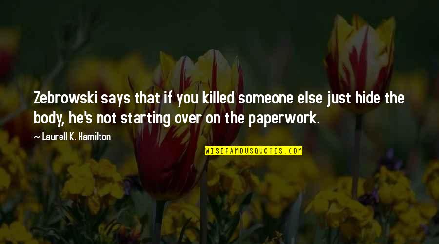 Paperwork Funny Quotes By Laurell K. Hamilton: Zebrowski says that if you killed someone else Paperwork Funny Quotes By Laurell K. Hamilton: Zebrowski says that if you killed someone else