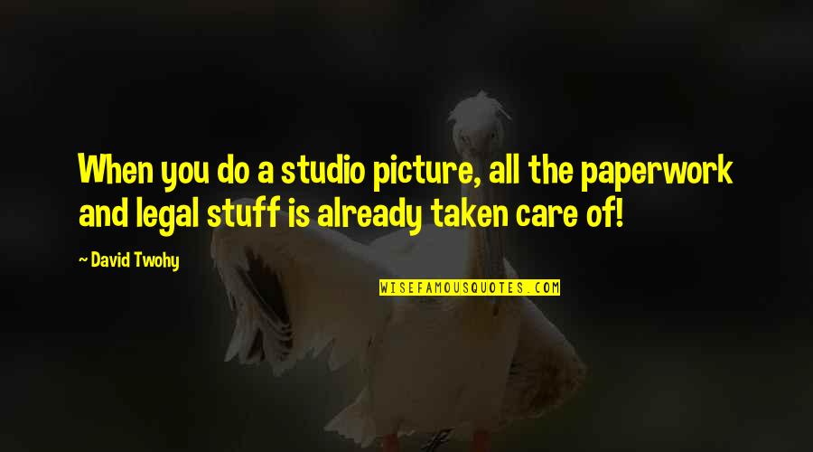 Paperwork Quotes By David Twohy: When you do a studio picture, all the