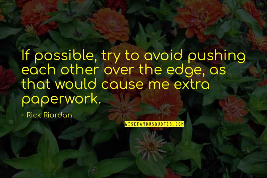 Paperwork Quotes By Rick Riordan: If possible, try to avoid pushing each other