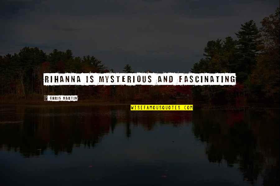 Paperworks Industries Quotes By Chris Martin: Rihanna is mysterious and fascinating Paperworks Industries Quotes By Chris Martin: Rihanna is mysterious and fascinating