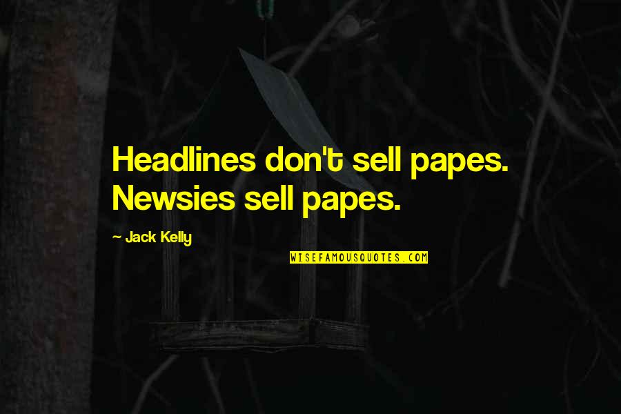 Papes Quotes By Jack Kelly: Headlines don't sell papes. Newsies sell papes.
