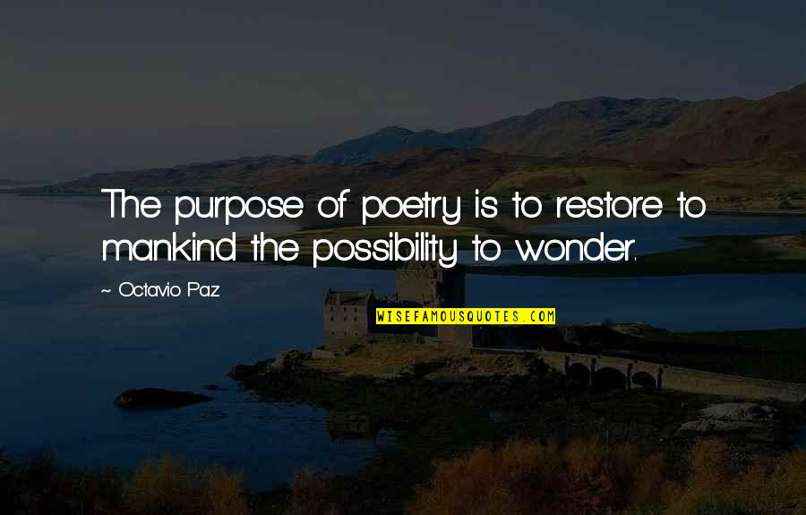 Papes Quotes By Octavio Paz: The purpose of poetry is to restore to