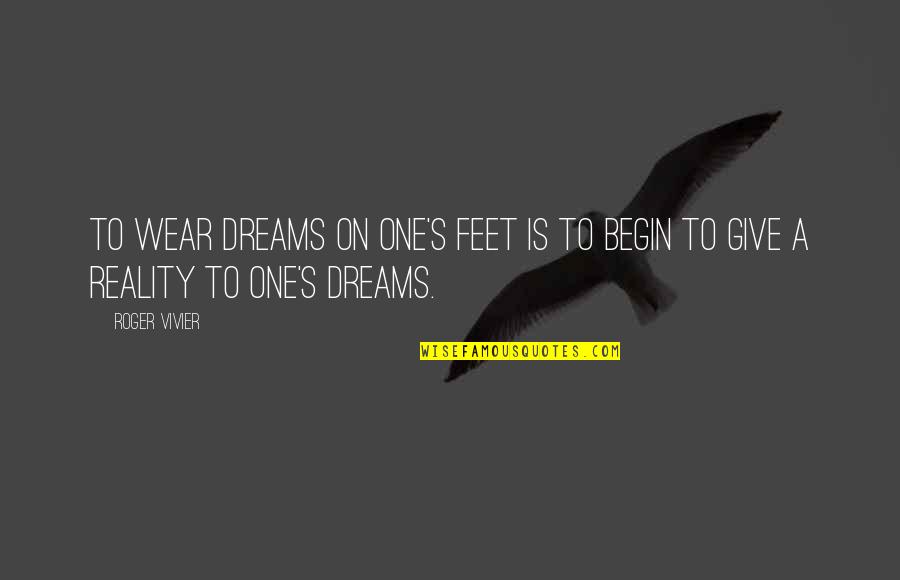 Paphlagonian Quotes By Roger Vivier: To wear dreams on one's feet is to