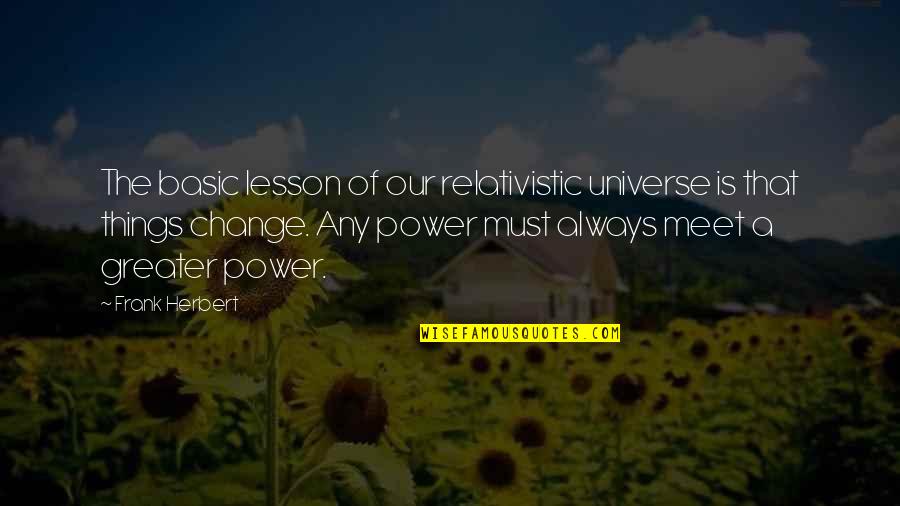 Paphlagonians Quotes By Frank Herbert: The basic lesson of our relativistic universe is