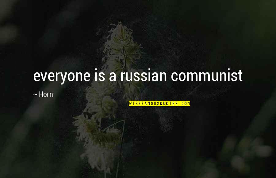 Paphos Quotes By Horn: everyone is a russian communist