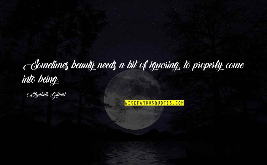 Papiamento Quotes By Elizabeth Gilbert: Sometimes beauty needs a bit of ignoring, to Papiamento Quotes By Elizabeth Gilbert: Sometimes beauty needs a bit of ignoring, to